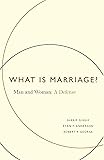 What Is Marriage?: Man and Woman: A Defense