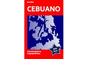 Cebuano Made Easy - From Beginner to Advanced: A Practical Guide to Language Mastery