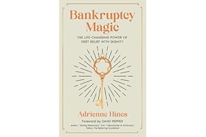 Bankruptcy Magic: The Life-Changing Power of Debt Relief with Dignity