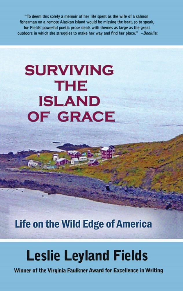 Surviving The Island Of Grace Life On The Wild Edge Of America Fields Leslie Leyland 9780980082593 Amazon Com Books