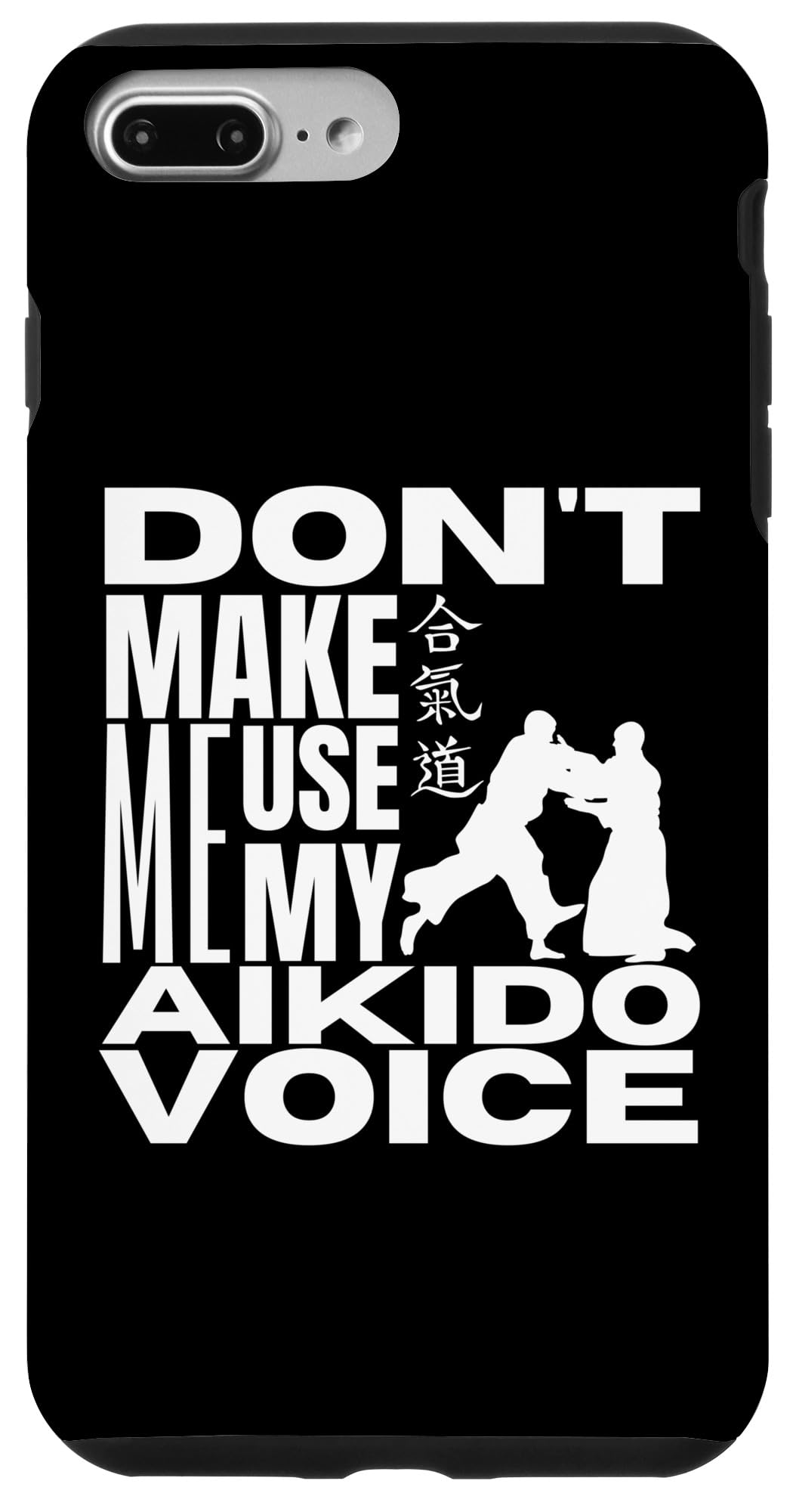 iPhone 7 Plus/8 Plus Don't Make Me Use My Aikido Voice Funny Aikido Case