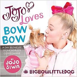 JoJo Loves BowBow: A Day in the Life of the WorldÂ’s Cutest Canine (JoJo Siwa), by JoJo Siwa