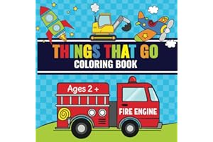 Things That Go Coloring Book: Toddler Fun with Cars, Trucks, Tractors, Trains, Planes & More | Perfect for Kids Ages 2-4