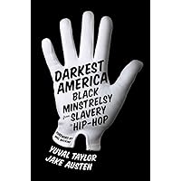 Darkest America: Black Minstrelsy from Slavery to Hip-Hop
