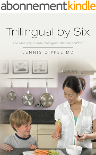Download Trilingual by Six: The sane way to raise intelligent, talented children (English Edition) PDF