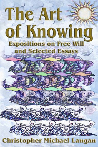 The Art of Knowing: Expositions on Free Will and Select Essays