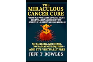 The Miraculous Cancer Cure: What Doctors Never Learned About the Evolutionary Secret That Defeats a 3.8-Billion-Year-Old Dise