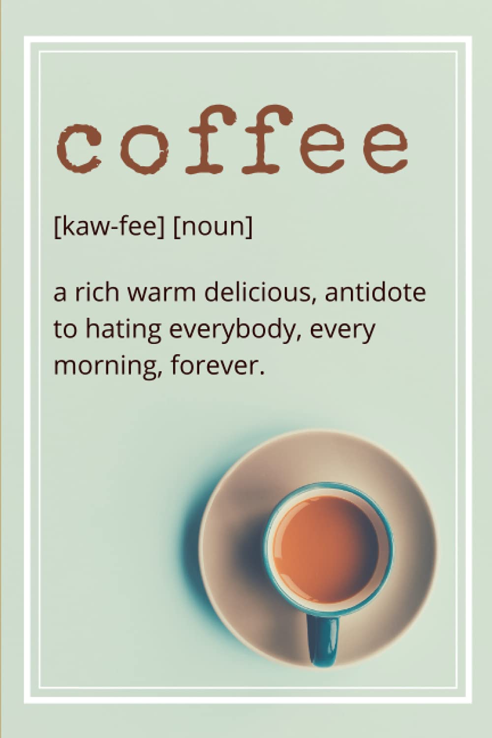 Coffee Notebook Journal: Funny Coffee Definition Lined Journal To Write In for Coffee Addicts, Coffee Lovers Gift, Wide Ruled 6 x 9 inches, Glossy Cover