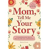 Mom, Tell Me Your Story: A Guided Journal for Mom to Share her Life, Love, and Memories