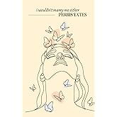 I Wouldn't Marry Me Either