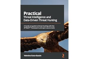 Practical Threat Intelligence and Data-Driven Threat Hunting: A hands-on guide to threat hunting with the ATT&CK™ Framework and open source tools
