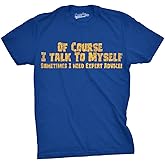 Crazy Dog Mens of Course I Talk to Myself Sometimes I Need Expert Advice Funny T Shirt