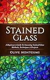 Image de Stained Glass: A Beginners Guide To Stunning Stained Glass Methods, Techniques & Projects