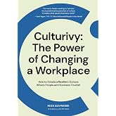 Culturivy: The Power of Changing a Workplace: How to Create a Resilient Culture Where People and Business Flourish