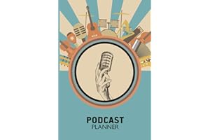 Podcast Planner: A Podcast Workbook For Podcast Artists/hosts Successful Master Podcaster Lifestyle Planner To Track Show Episode & Equipment