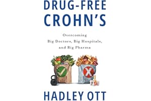 Drug-Free Crohn's: Overcoming Big Doctors, Big Hospitals, and Big Pharma