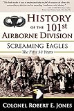 History of the 101st Airborne Division: Screaming Eagles: The First 50 Years by Colonel Robert E. Jones