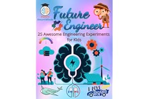 Future Engineer Awesome Engineering Experiments for Kids: Amazing Engineering Experiments and How they Work, Fun Engineering STEM Project Activities ... (STEM Explorers Series: Ignite the Future)
