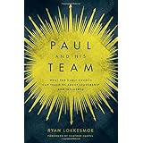 Paul and His Team: What the Early Church Can Teach Us About Leadership and Influence