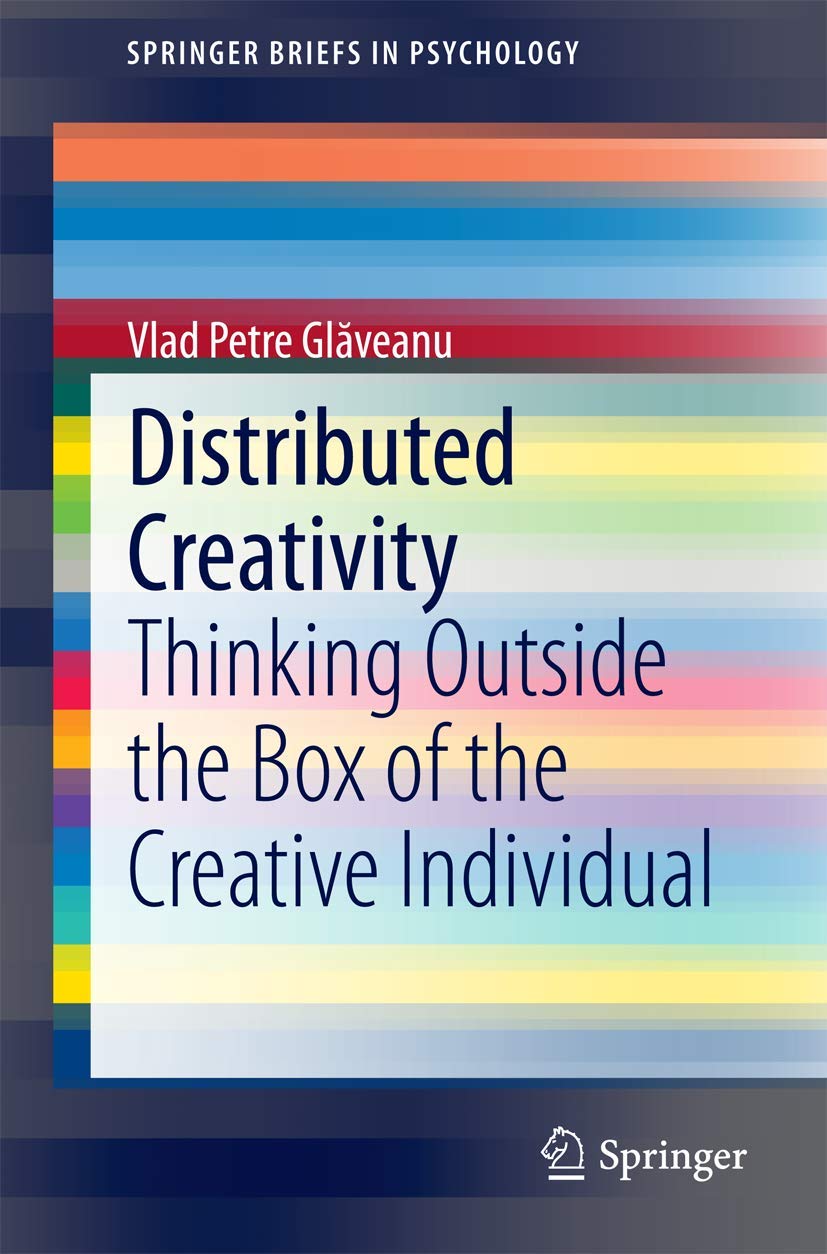 Distributed Creativity: Thinking Outside the Box of the Creative Individual (SpringerBriefs in Psychology)