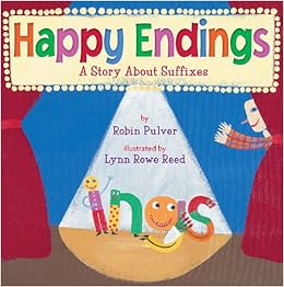 Happy Endings: A Story about Suffixes: Lynn Rowe Reed, Robin Pulver ...