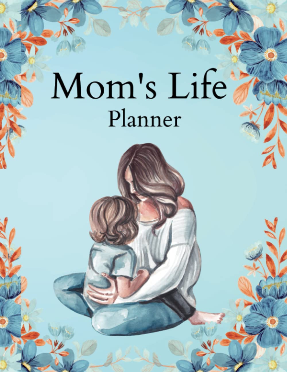 Mom's Life Planner: Easily Organize Your Daily Tasks And Booster, Undatet and Simplified To Do Notebook, 12 Monthly/Weekly/Daily Includes Habit, Medication Tracker