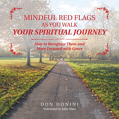 Mindful Red Flags as You Walk Your Spiritual Journey: How to Recognize Them and Move Forward with Grace