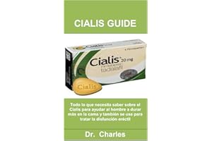 CIALIS GUIDE: Todo lo que necesita saber sobre el Cialis para ayudar al hombre a durar más en la cama y también se usa para tratar la disfunción eréctil (Spanish Edition)