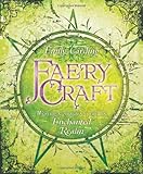 Faery Craft: Weaving Connections with the Enchanted Realm by Emily Carding