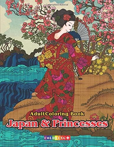 Adult Coloring Book Japan & Princesses: Japanese Cultural Designs, Princesses Beautiful , Floral Kimono Dresses, and Relaxing Nature Scenes
