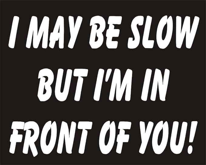 I May Be Slow But I'm In Front of You Funny Joke Novelty Car Bumper