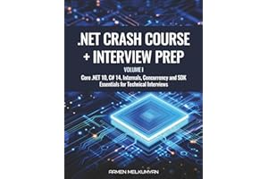 .NET Crash Course + Interview Preparation: Core .NET 10, C# 14, Internals, Concurrency, and SDK Essentials for Technical Inte