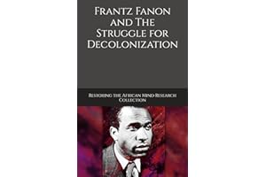 Frantz Fanon and The Struggle for Decolonization