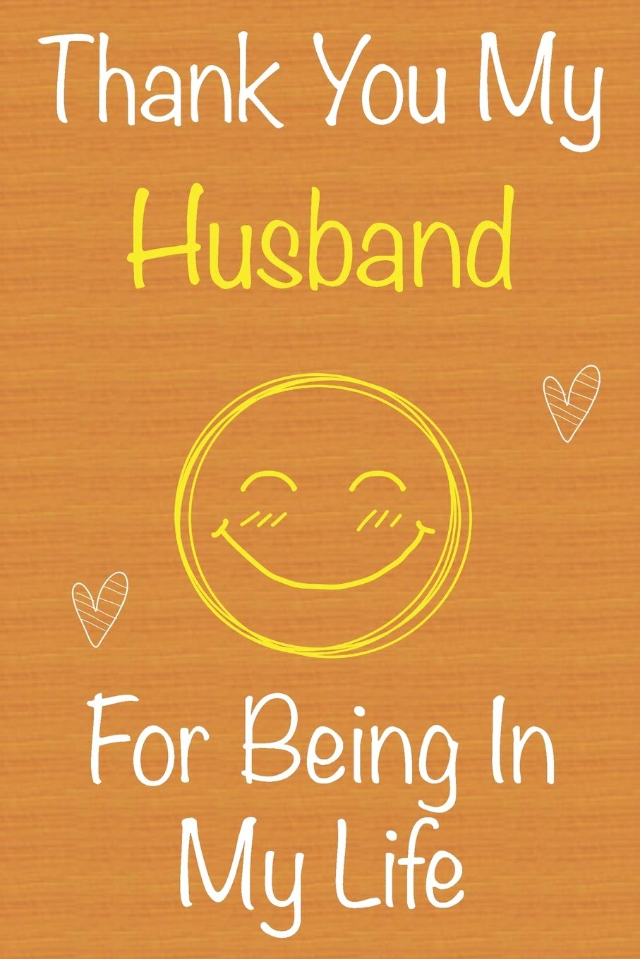 Thank You My Husband Amazon.com: Thank You My Husband For Being In My Life: Gift Book For Husband,  Christmas Gift Book, Birthday Gifts For Husband,Men's Day Gifts,Valentine's  Day ... Journal & Beautifull Lined Pages Notebook: 9781670418708: