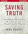 Saving Truth Study Guide: Finding Meaning and Clarity in a Post-Truth World