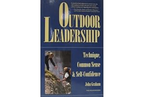 Outdoor Leadership: Technique, Common Sense, & Self-Confidence