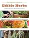 The Beginner's Guide to Edible Herbs: 26 Herbs Everyone Should Grow and Enjoy by 