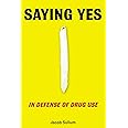 Saying Yes: In Defense of Drug Use