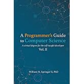 A Programmer's Guide to Computer Science Vol. 2: A virtual degree for the self-taught developer
