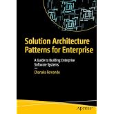 Solution Architecture Patterns for Enterprise: A Guide to Building Enterprise Software Systems