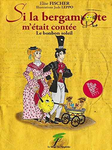 Si la bergamote m'était contée: Le bonbon soleil (Aventures à remonter le temps) (French Edition) by Elise Fischer