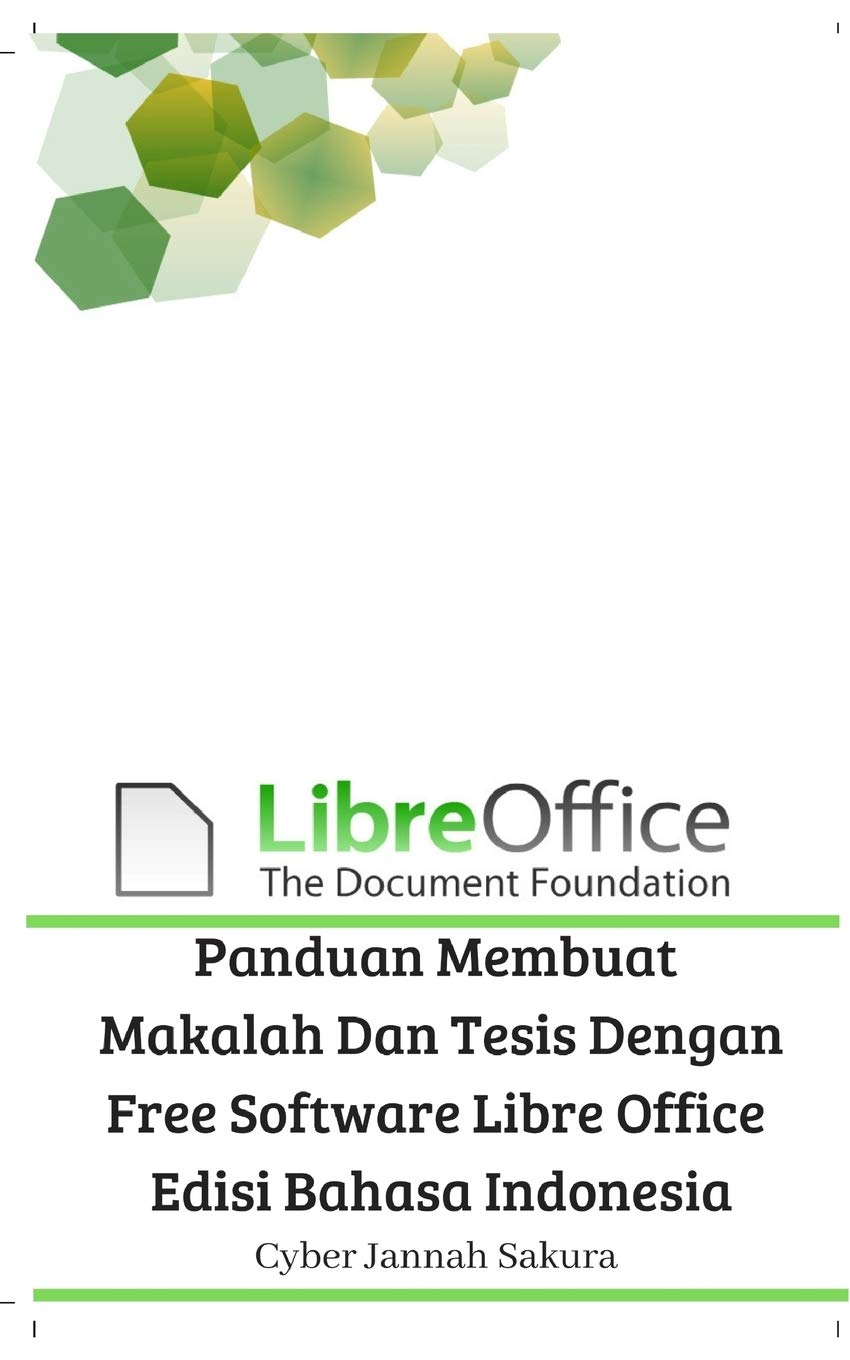 Panduan Membuat Makalah Dan Tesis Dengan Free Software Libre Office Edisi Bahasa Indonesia Sakura Cyber Jannah 9780464098126 Amazon Com Books