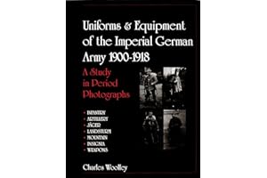 Uniforms & Equipment of the Imperial German Army 1900-1918: A Study in Period Photographs (Schiffer Military History)