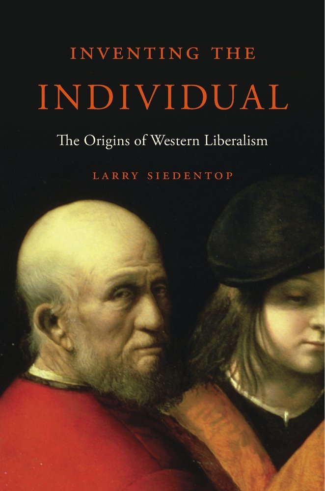Inventing the Individual: The Origins of Western Liberalism Inventing the Individual: The Origins of Western Liberalism Paperback Kindle Hardcover