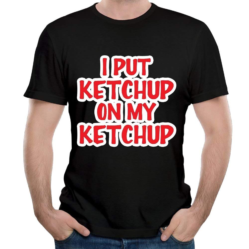 Mjtrghthavbu I Put Ketchup On My Ketchup Casual Style Hiking Funny Black Short Sleeve T Shirt