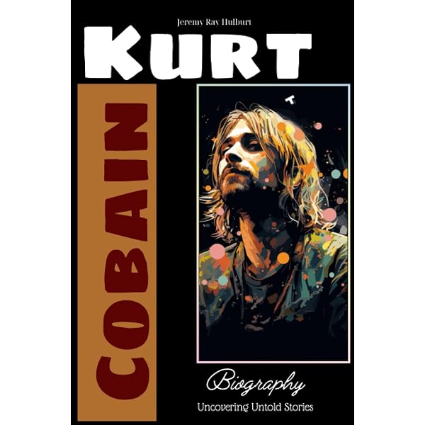 Kurt Cobain and Nirvana - Updated Edition: The Complete