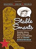 Stable Smarts: Sensible Advice, Quick Fixes, and Time-tested Wisdom from an Idaho Horsewoman by Heather Smith Thomas