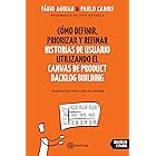 Cómo definir, priorizar y refinar historias de usuario utilizando el Canvas de Product Backlog Building (Spanish Edition)