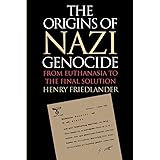 The Origins of Nazi Genocide: From Euthanasia to the Final Solution