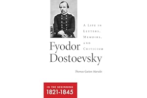 Fyodor Dostoevsky―In the Beginning (1821–1845): A Life in Letters, Memoirs, and Criticism (NIU Series in Slavic, East European, and Eurasian Studies)